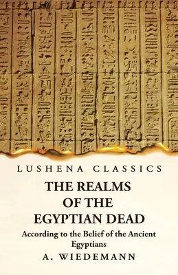 I regni dei morti egiziani secondo le credenze degli antichi egizi - The Realms of the Egyptian Dead According to the Belief of the Ancient Egyptians