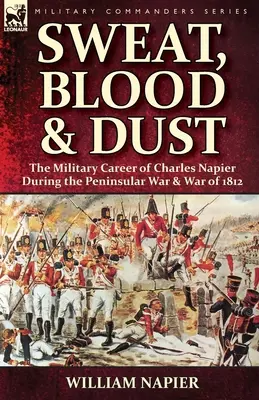 Sudore, sangue e polvere: la carriera militare di Charles Napier durante la guerra peninsulare e la guerra del 1812 - Sweat, Blood & Dust: the Military Career of Charles Napier during the Peninsular War & War of 1812