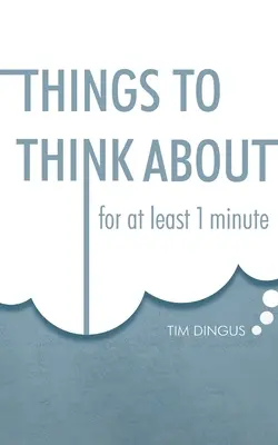 Cose da pensare: Per un minuto - Things To Think About: For One Minute