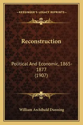 Ricostruzione: Politica ed economia, 1865-1877 (1907) - Reconstruction: Political And Economic, 1865-1877 (1907)