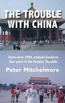 I problemi con la Cina: La Cina dal 1999, analisi basata su quattro anni nella Repubblica Popolare - The Trouble With China: China since 1999, analysis based on four years in the Peoples' Republic