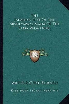 Il testo Jaiminya dell'Arsheyabrahmana del Sama Veda (1878) - The Jaiminya Text Of The Arsheyabrahmana Of The Sama Veda (1878)