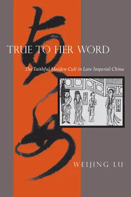 Fedele alla parola data: Il culto della fanciulla fedele nella Cina tardo-imperiale - True to Her Word: The Faithful Maiden Cult in Late Imperial China