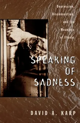 Parlare di tristezza: Depressione, disconnessione e significato della malattia - Speaking of Sadness: Depression, Disconnection, and the Meanings of Illness