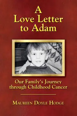 Una lettera d'amore ad Adam: il viaggio della nostra famiglia attraverso il cancro infantile - A Love Letter to Adam: Our Family's Journey through Childhood Cancer