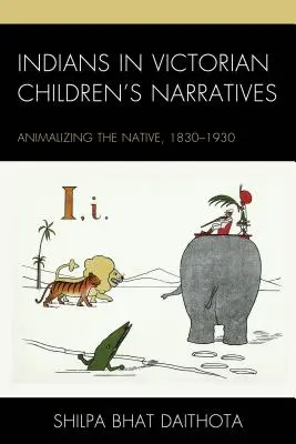 Gli indiani nelle narrazioni per l'infanzia vittoriane: Animalizzare il nativo, 1830-1930 - Indians in Victorian Children's Narratives: Animalizing the Native, 1830-1930