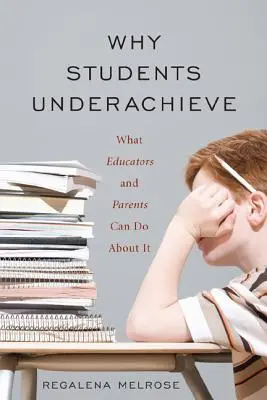 Perché gli studenti non raggiungono i risultati sperati: Cosa possono fare gli educatori e i genitori al riguardo - Why Students Underachieve: What Educators and Parents Can Do about It