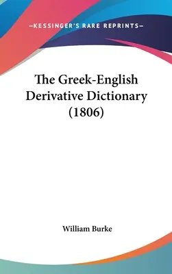 Dizionario derivato greco-inglese (1806) - The Greek-English Derivative Dictionary (1806)
