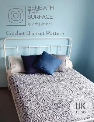 Beneath the Surface (Sotto la superficie), edizione UK Terms: Schema di coperta all'uncinetto - Beneath the Surface UK Terms Edition: Crochet Blanket Pattern