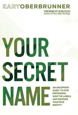 Il tuo nome segreto: Una ricerca fuori dal comune per smettere di fingere, liberarsi delle etichette e scoprire la propria vera identità - Your Secret Name: An Uncommon Quest to Stop Pretending, Shed the Labels, and Discover Your True Identity