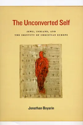L'io non convertito: ebrei, indiani e l'identità dell'Europa cristiana - The Unconverted Self: Jews, Indians, and the Identity of Christian Europe