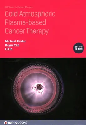 Terapia del cancro basata sul plasma atmosferico freddo (seconda edizione) - Cold Atmospheric Plasma-based Cancer Therapy (Second Edition)