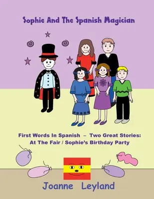 Sophie e il mago spagnolo: Prime parole in spagnolo - Due grandi storie: Alla fiera / La festa di compleanno di Sophie - Sophie And The Spanish Magician: First Words In Spanish - Two Great Stories: At The Fair / Sophie's Birthday Party