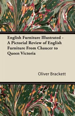 Mobili inglesi illustrati - Una rassegna pittorica dei mobili inglesi da Chaucer alla Regina Vittoria - English Furniture Illustrated - A Pictorial Review of English Furniture From Chaucer to Queen Victoria