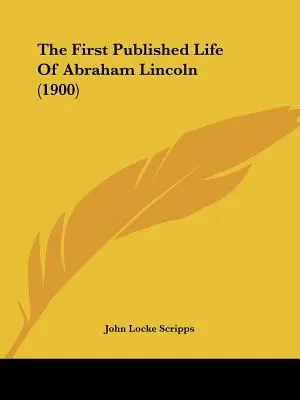 La prima vita pubblicata di Abraham Lincoln (1900) - The First Published Life Of Abraham Lincoln (1900)