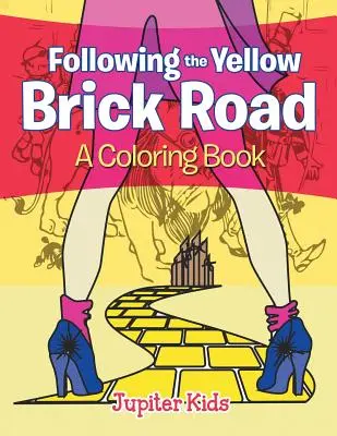 Seguendo la strada di mattoni gialli (Un libro da colorare) - Following the Yellow Brick Road (A Coloring Book)
