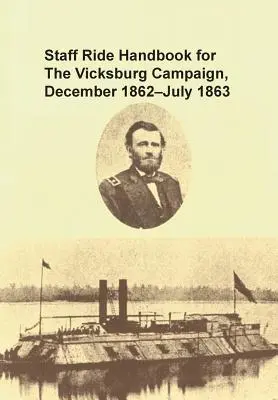 Manuale di cavalcata dello staff per la campagna di Vicksburg, dicembre 1862 - luglio 1863 - Staff Ride Handbook for the Vicksburg Campaign, December 1862 - July 1863