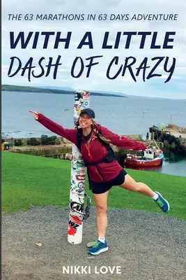 Con un pizzico di follia: L'avventura di 63 maratone in 63 giorni - With A Little Dash Of Crazy: The 63 marathons in 63 days adventure