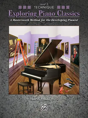 Exploring Piano Classics Technique, Bk 3: A Masterwork Method for the Developing Pianist (Metodo di perfezionamento per pianisti in via di sviluppo) - Exploring Piano Classics Technique, Bk 3: A Masterwork Method for the Developing Pianist