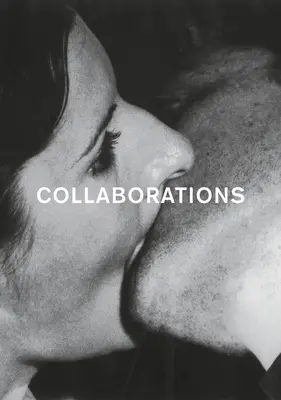 Collaborazioni: Work and All-Connectedness in Contemporary Art and the Avant-Garde of the 1960s and 1970s - Collaborations: Work and All-Connectedness in Contemporary Art and the Avant-Garde of the 1960s and 1970s