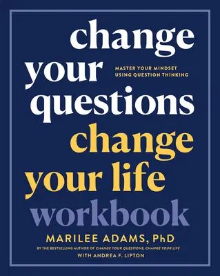 Cambia le tue domande, cambia la tua vita: Padroneggia la tua mentalità usando il pensiero interrogativo - Change Your Questions, Change Your Life Workbook: Master Your Mindset Using Question Thinking