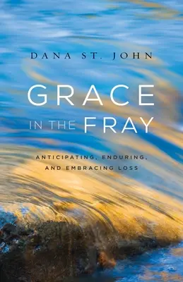 La grazia nella mischia: Anticipare, sopportare e accogliere la perdita - Grace in the Fray: Anticipating, Enduring, and Embracing Loss