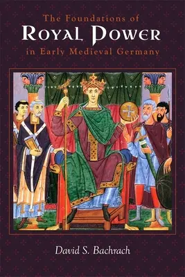 I fondamenti del potere reale nella Germania altomedievale: Risorse materiali e amministrazione governativa in uno Stato successore carolingio - The Foundations of Royal Power in Early Medieval Germany: Material Resources and Governmental Administration in a Carolingian Successor State