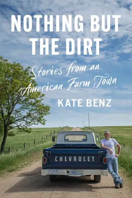 Nient'altro che la terra: storie di una città agricola americana - Nothing But the Dirt: Stories from an American Farm Town