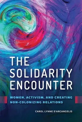 L'incontro solidale: Donne, attivismo e creazione di relazioni non colonizzanti - The Solidarity Encounter: Women, Activism, and Creating Non-Colonizing Relations