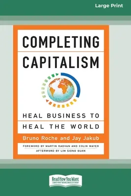 Completare il capitalismo: guarire il business per guarire il mondo [16 Pt Large Print Edition]. - Completing Capitalism: Heal Business to Heal the World [16 Pt Large Print Edition]