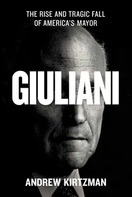 Giuliani: l'ascesa e la tragica caduta del sindaco d'America - Giuliani: The Rise and Tragic Fall of America's Mayor