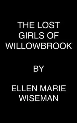 Le ragazze perdute di Willowbrook: Un romanzo straziante di sopravvivenza basato su una storia vera - The Lost Girls of Willowbrook: A Heartbreaking Novel of Survival Based on True History