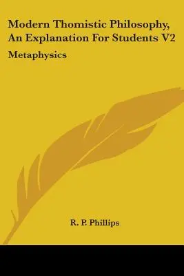 Filosofia tomistica moderna, spiegazione per gli studenti V2: Metafisica - Modern Thomistic Philosophy, An Explanation For Students V2: Metaphysics
