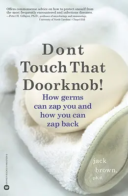 Non toccare la maniglia della porta: Come i germi possono colpirvi e come voi potete rispondere al fuoco - Don't Touch That Doorknob!: How Germs Can Zap You and How You Can Zap Back