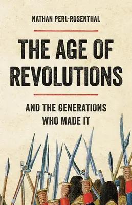 L'età delle rivoluzioni: E le generazioni che l'hanno fatta - The Age of Revolutions: And the Generations Who Made It