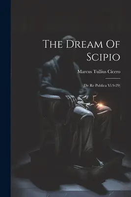 Il sogno di Scipione: (de Re Publica Vi 9-29) - The Dream Of Scipio: (de Re Publica Vi 9-29)