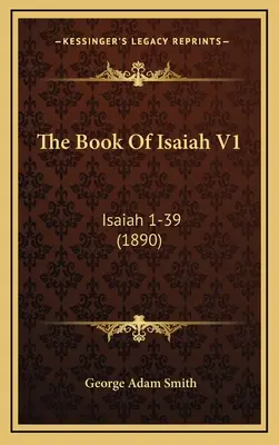 Il libro di Isaia V1: Isaia 1-39 (1890) - The Book Of Isaiah V1: Isaiah 1-39 (1890)