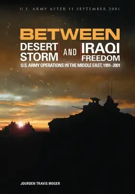 Tra Desert Storm e Iraqi Freedom: Le operazioni dell'esercito americano in Medio Oriente, 1991-2001 - Between Desert Storm and Iraqi Freedom: U.S. Army Operations in the Middle East, 1991-2001