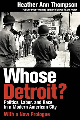 Di chi è Detroit? Politica, lavoro e razza in una città americana moderna - Whose Detroit?: Politics, Labor, and Race in a Modern American City