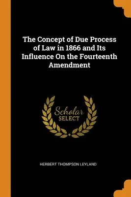 Il concetto di giusto processo nel 1866 e la sua influenza sul Quattordicesimo Emendamento - The Concept of Due Process of Law in 1866 and Its Influence On the Fourteenth Amendment