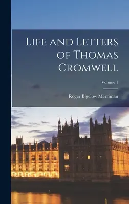 Vita e lettere di Thomas Cromwell; Volume 1 - Life and Letters of Thomas Cromwell; Volume 1