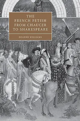Il feticcio francese da Chaucer a Shakespeare - The French Fetish from Chaucer to Shakespeare