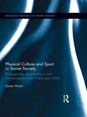 Cultura fisica e sport nella società sovietica: Propaganda, acculturazione e trasformazione negli anni Venti e Trenta del Novecento - Physical Culture and Sport in Soviet Society: Propaganda, Acculturation, and Transformation in the 1920s and 1930s