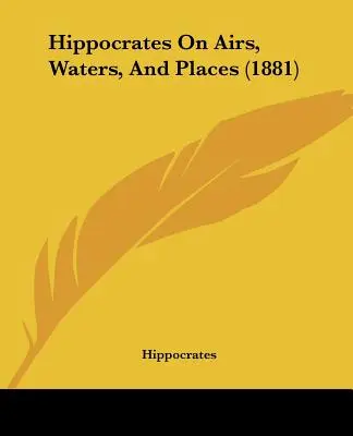 Ippocrate sulle arie, le acque e i luoghi (1881) - Hippocrates On Airs, Waters, And Places (1881)
