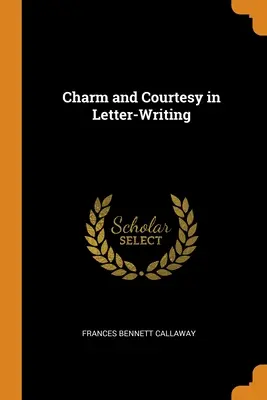 Fascino e cortesia nella scrittura delle lettere - Charm and Courtesy in Letter-Writing