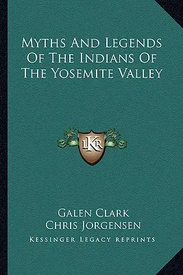 Miti e leggende degli indiani della valle dello Yosemite - Myths And Legends Of The Indians Of The Yosemite Valley
