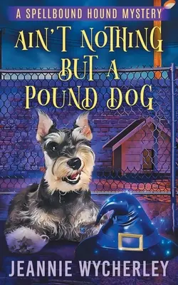 Non c'è niente di meglio di un cane da quattro soldi: Un mistero intimo sugli animali paranormali - Ain't Nothing but a Pound Dog: A Paranormal Animal Cozy Mystery