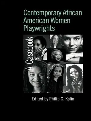 Donne drammaturghe afroamericane contemporanee: Un libro di casi - Contemporary African American Women Playwrights: A Casebook