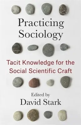 Sociologia pratica: Conoscenza tacita per il mestiere di scienziato sociale - Practicing Sociology: Tacit Knowledge for the Social Scientific Craft
