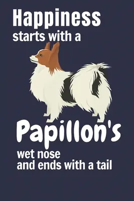 La felicità inizia con il naso bagnato di un Papillon e finisce con la coda: Per i fan dei cani Papillon - Happiness starts with a Papillon's wet nose and ends with a tail: For Papillon Dog Fans